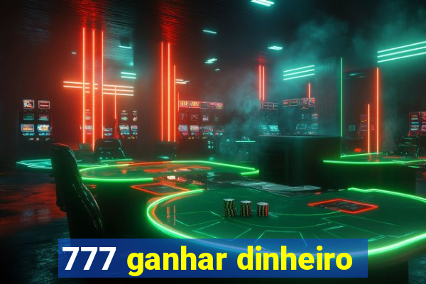 777 ganhar dinheiro